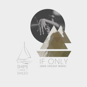 ships-have-sailed-if-only-mike-vincent-remix